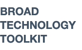 BROAD TECHNOLOGY TOOLKIT