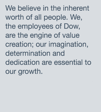 We believe in the inherent worth of all people  We, the employees of Dow, are the engine of value creation; our imagi   